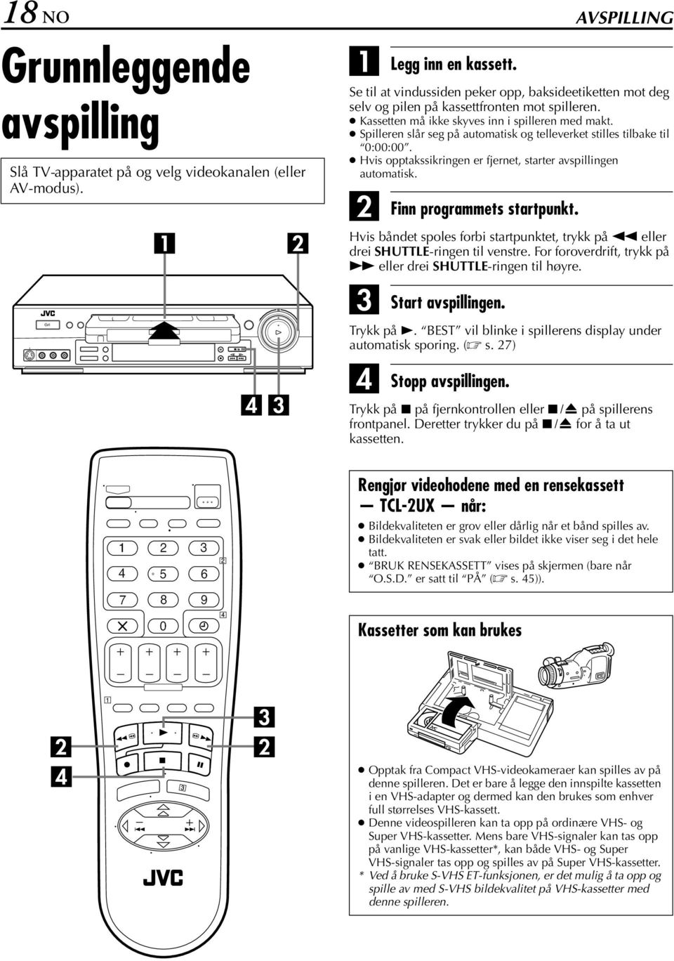 Spilleren slår seg på automatisk og telleverket stilles tilbake til 00000. Hvis opptakssikringen er fjernet, starter avspillingen automatisk. Finn programmets startpunkt.