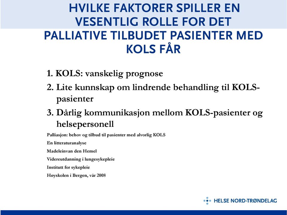 Dårlig kommunikasjon mellom KOLS-pasienter og helsepersonell Palliasjon: behov og tilbud til pasienter med