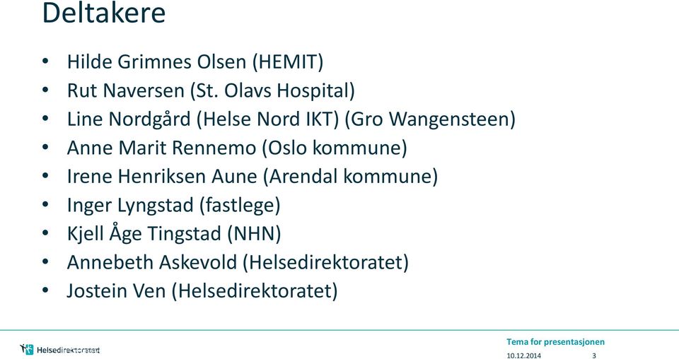 (Oslo kommune) Irene Henriksen Aune (Arendal kommune) Inger Lyngstad (fastlege) Kjell