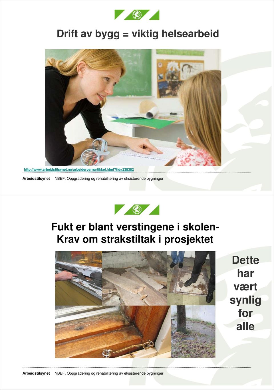 tid=238382 Fukt er blant verstingene i skolen-