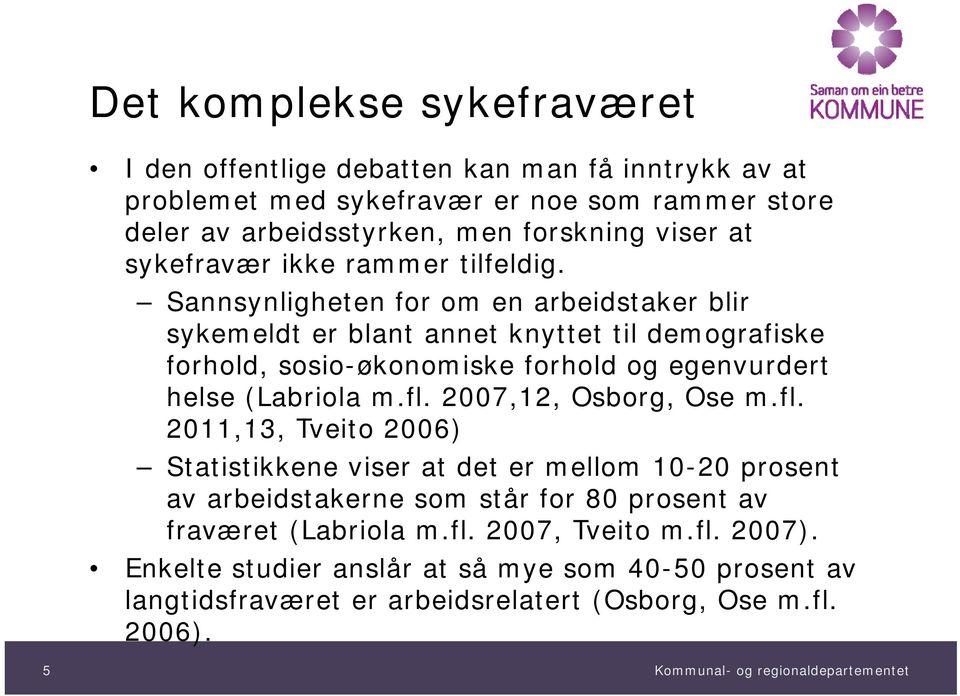 Sannsynligheten for om en arbeidstaker blir sykemeldt er blant annet knyttet til demografiske forhold, sosio-økonomiske forhold og egenvurdert helse (Labriola m.fl.