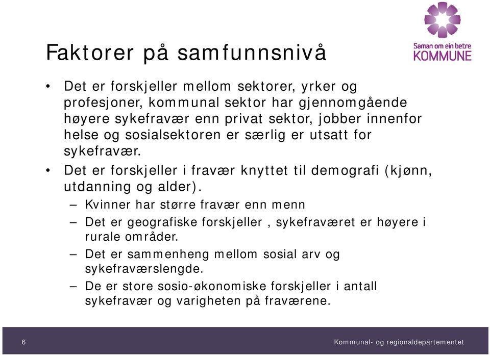 Det er forskjeller i fravær knyttet til demografi (kjønn, utdanning og alder).