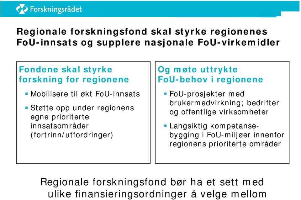 uttrykte FoU-behov i regionene FoU-prosjekter med brukermedvirkning; bedrifter og offentlige virksomheter Langsiktig kompetansebygging