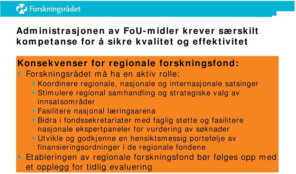 nasjonal læringsarena Bidra i fondssekretariater med faglig støtte og fasilitere nasjonale ekspertpaneler for vurdering av søknader Utvikle og godkjenne en