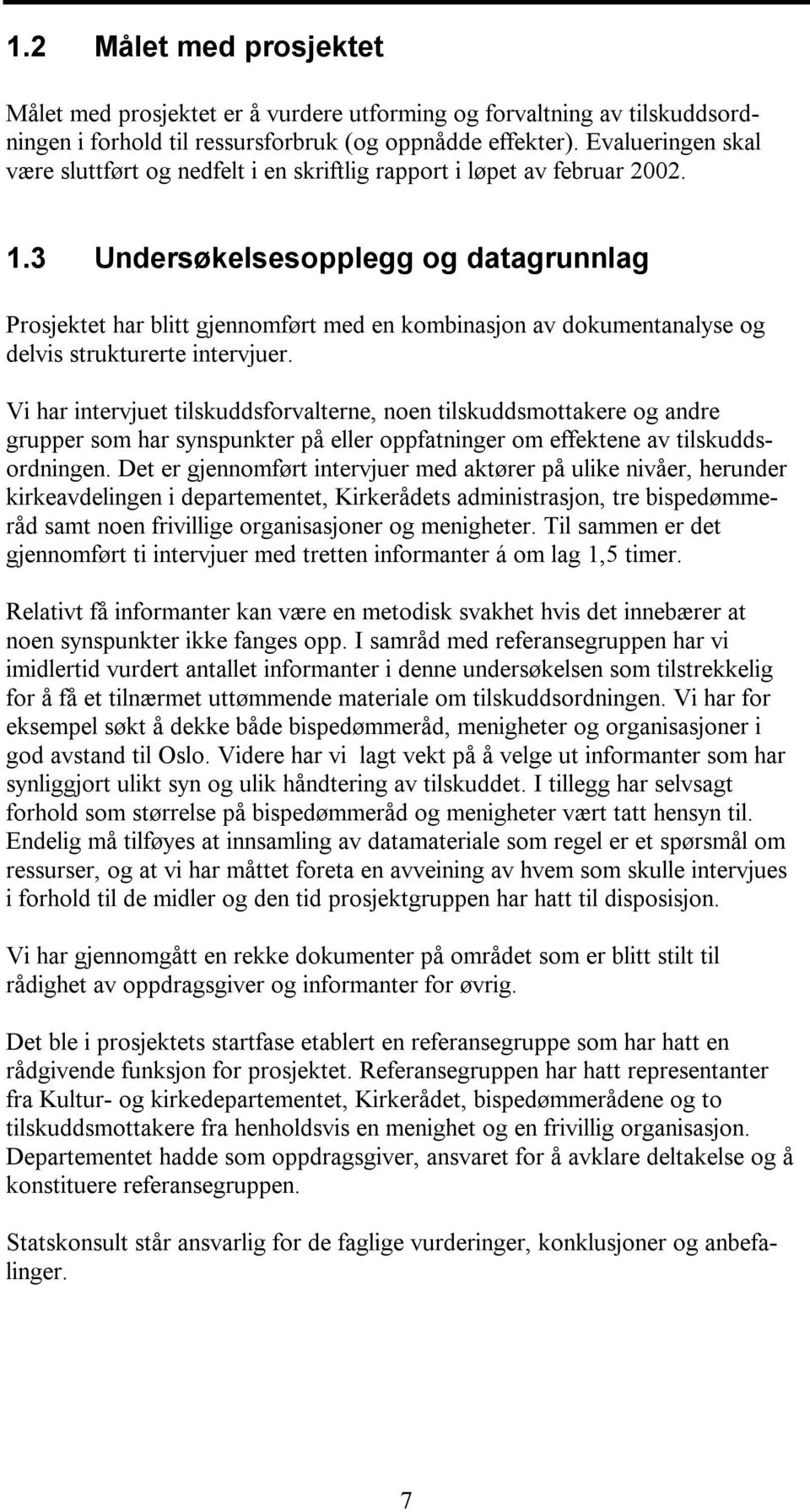 3 Undersøkelsesopplegg og datagrunnlag Prosjektet har blitt gjennomført med en kombinasjon av dokumentanalyse og delvis strukturerte intervjuer.