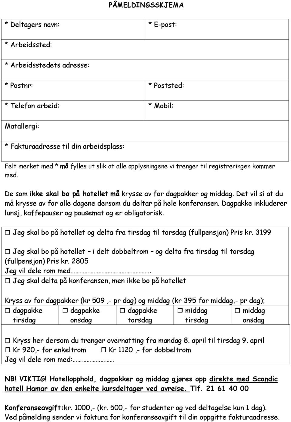 Det vil si at du må krysse av for alle dagene dersom du deltar på hele konferansen. Dagpakke inkluderer lunsj, kaffepauser og pausemat og er obligatorisk.