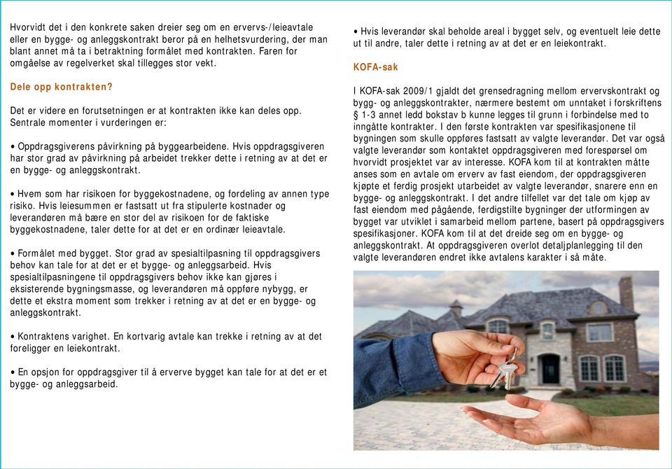 Sentrale momenter i vurderingen er: Oppdragsgiverens påvirkning på byggearbeidene.