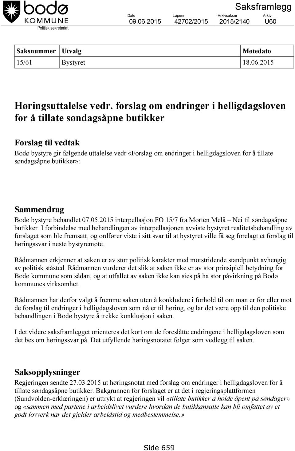 butikker»: Sammendrag Bodø bystyre behandlet 07.05.2015 interpellasjon FO 15/7 fra Morten Melå Nei til søndagsåpne butikker.