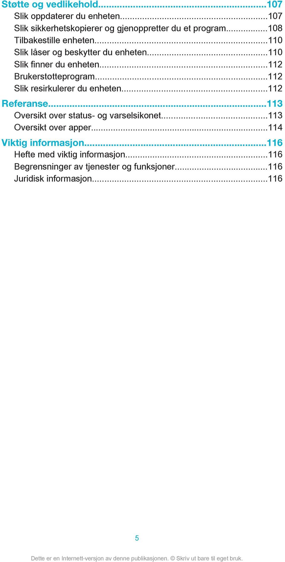 ..112 Slik resirkulerer du enheten...112 Referanse...113 Oversikt over status- og varselsikonet...113 Oversikt over apper.