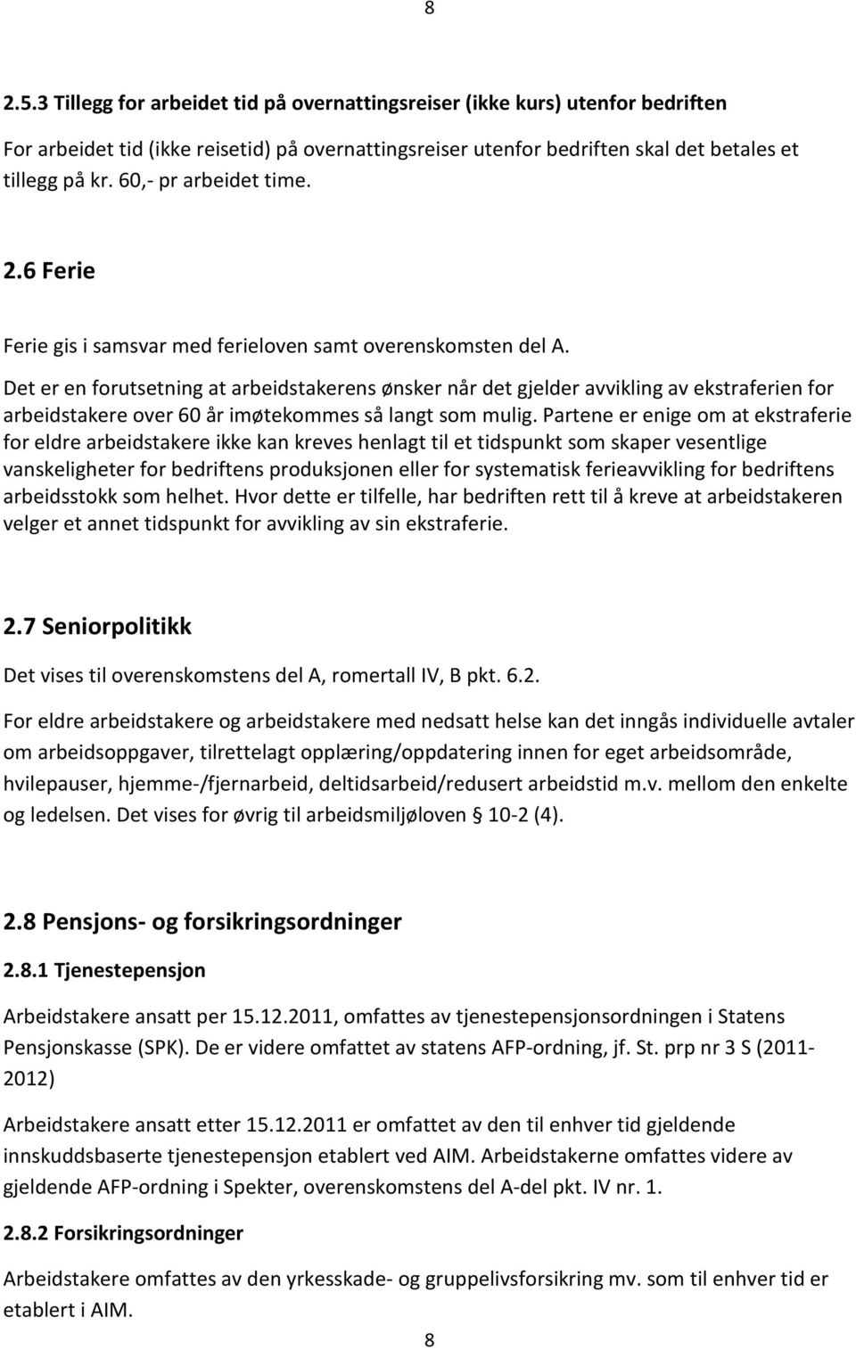 Det er en forutsetning at arbeidstakerens ønsker når det gjelder avvikling av ekstraferien for arbeidstakere over 60 år imøtekommes så langt som mulig.