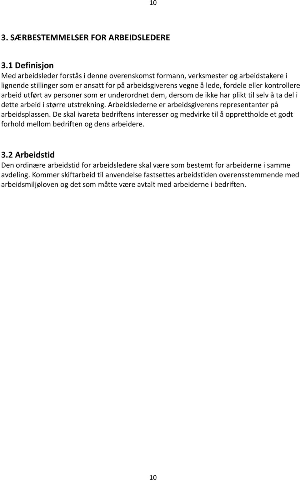 arbeid utført av personer som er underordnet dem, dersom de ikke har plikt til selv å ta del i dette arbeid i større utstrekning. Arbeidslederne er arbeidsgiverens representanter på arbeidsplassen.