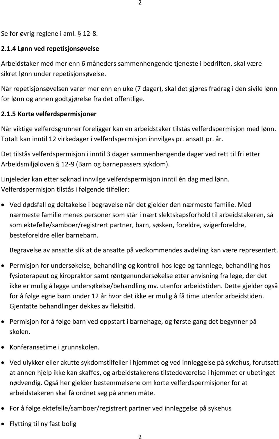 5 Korte velferdspermisjoner Når viktige velferdsgrunner foreligger kan en arbeidstaker tilstås velferdspermisjon med lønn. Totalt kan inntil 12 virkedager i velferdspermisjon innvilges pr. ansatt pr.