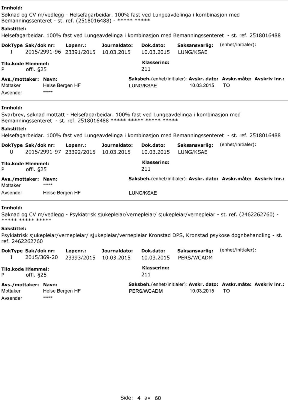 : LNG/KSAE TO ***** Svarbrev, søknad mottatt - Helsefagarbeidar. 100% fast ved Lungeavdelinga i kombinasjon med Bemanningssenteret - st. ref. 2518016488 ***** ***** ***** ***** Helsefagarbeidar.