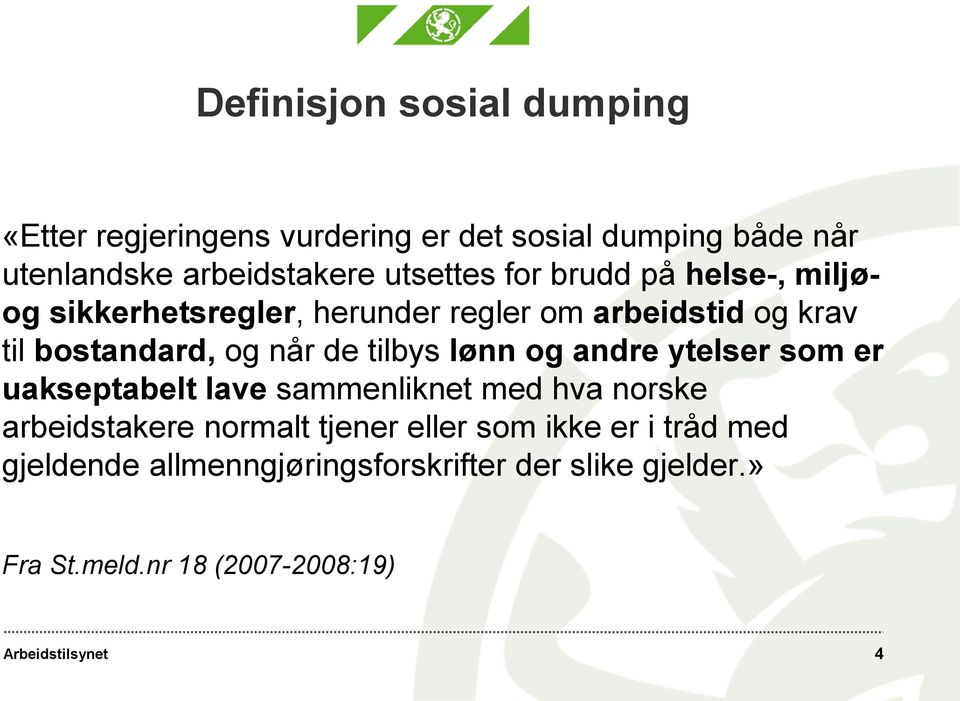 når de tilbys lønn og andre ytelser som er uakseptabelt lave sammenliknet med hva norske arbeidstakere normalt