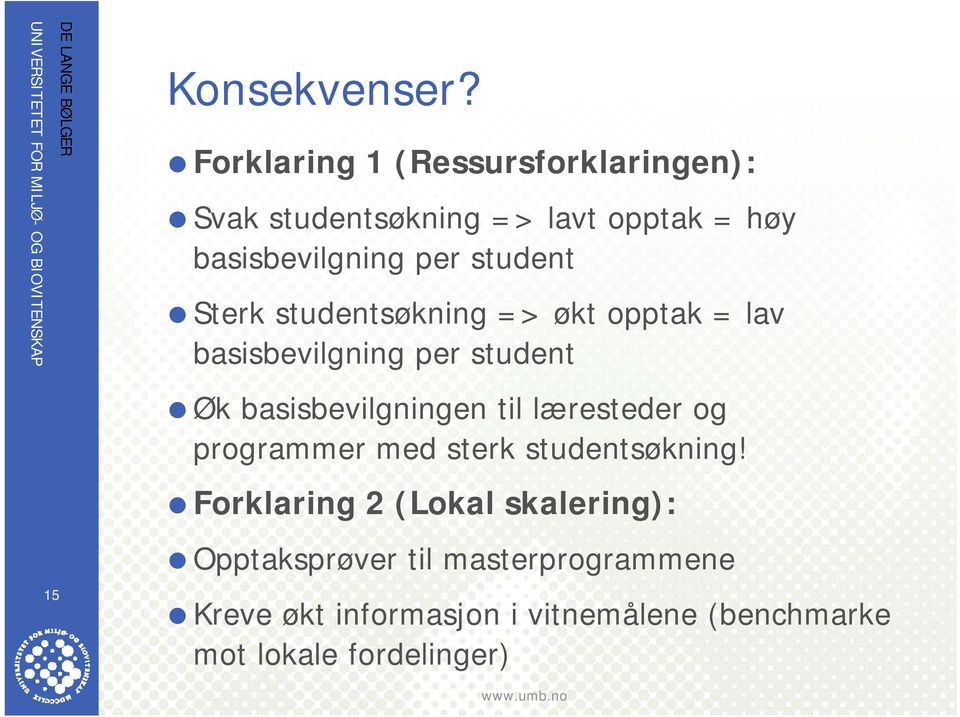 student Sterk studentsøkning => økt opptak = lav basisbevilgning per student Øk basisbevilgningen til