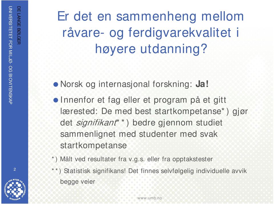 Innenfor et fag eller et program på et gitt lærested: De med best startkompetanse*) gjør det signifikant**)