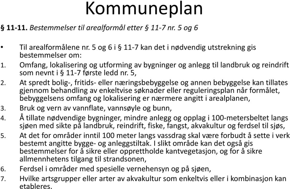 At spredt bolig-, fritids- eller næringsbebyggelse og annen bebyggelse kan tillates gjennom behandling av enkeltvise søknader eller reguleringsplan når formålet, bebyggelsens omfang og lokalisering