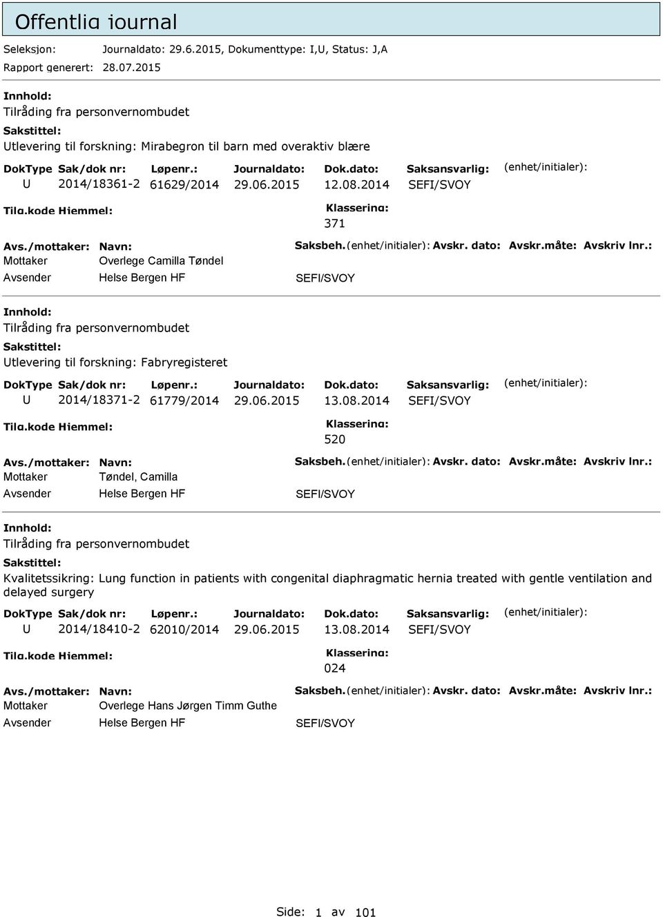 måte: Avskriv lnr.: Mottaker Overlege Camilla Tøndel SEF/SVOY Tilråding fra personvernombudet tlevering til forskning: Fabryregisteret 2014/18371-2 61779/2014 13.08.2014 SEF/SVOY 520 Avs.