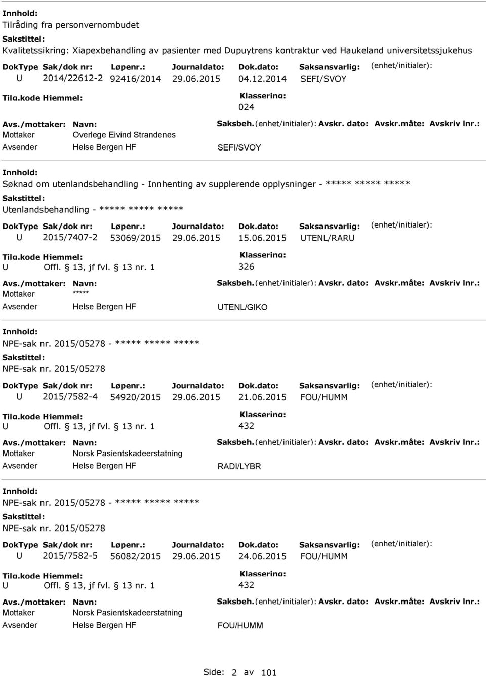 : Mottaker Overlege Eivind Strandenes SEF/SVOY Søknad om utenlandsbehandling - nnhenting av supplerende opplysninger - tenlandsbehandling - 2015/7407-2 53069/2015 15.06.2015 TENL/RAR 326 Avs.