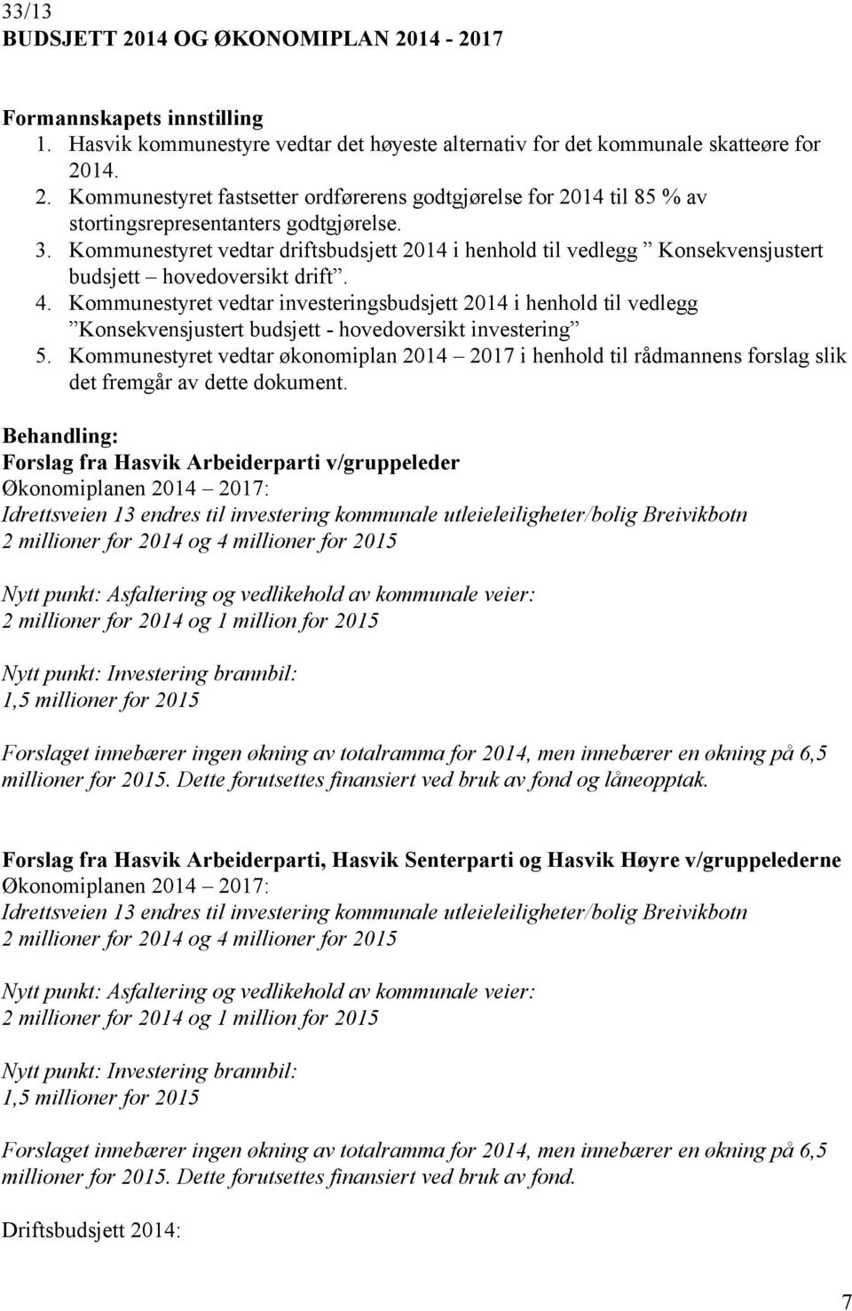 Kommunestyret vedtar investeringsbudsjett 2014 i henhold til vedlegg Konsekvensjustert budsjett - hovedoversikt investering 5.