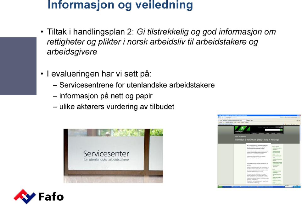 arbeidsgivere I evalueringen har vi sett på: Servicesentrene for utenlandske