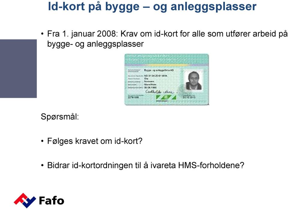 arbeid på bygge- og anleggsplasser Spørsmål: Følges