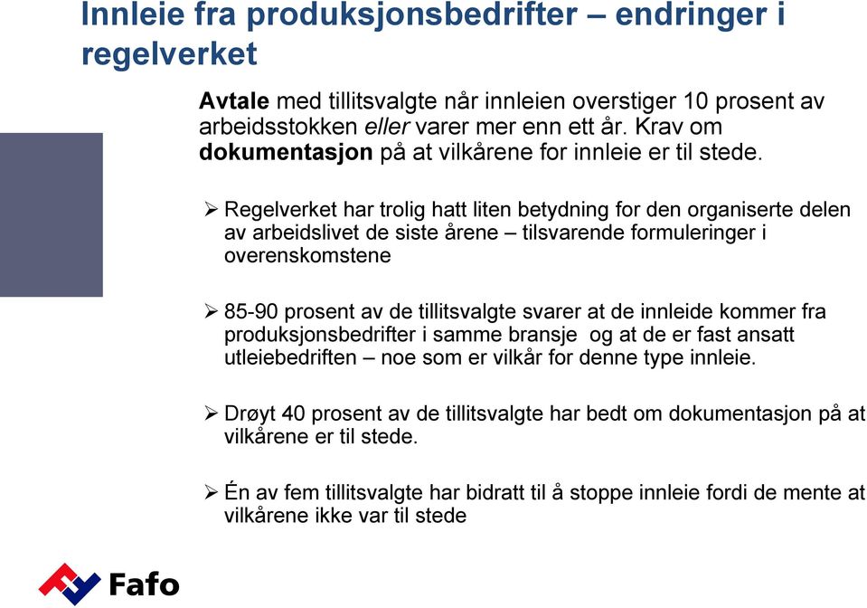 Regelverket har trolig hatt liten betydning for den organiserte delen av arbeidslivet de siste årene tilsvarende formuleringer i overenskomstene 85-90 prosent av de tillitsvalgte svarer at