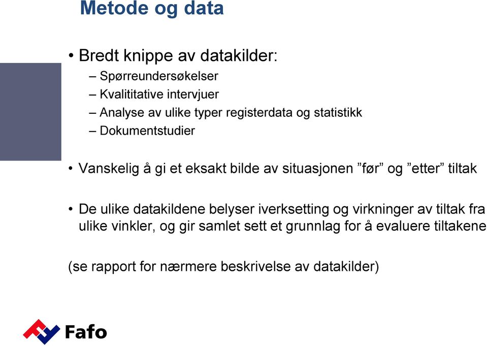 før og etter tiltak De ulike datakildene belyser iverksetting og virkninger av tiltak fra ulike