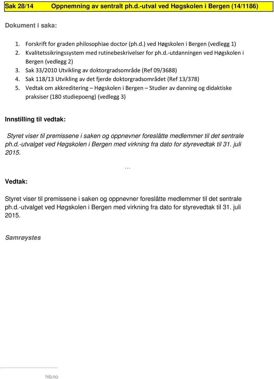 Sak 118/13 Utvikling av det fjerde doktorgradsområdet (Ref 13/378) 5.