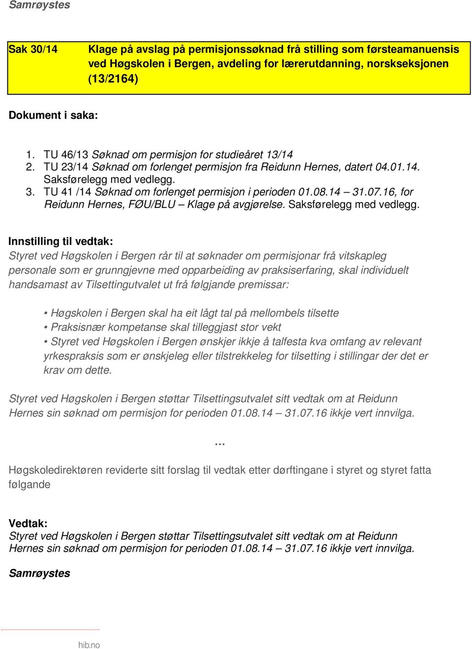 TU 41 /14 Søknad om forlenget permisjon i perioden 01.08.14 31.07.16, for Reidunn Hernes, FØU/BLU Klage på avgjørelse. Saksførelegg med vedlegg.