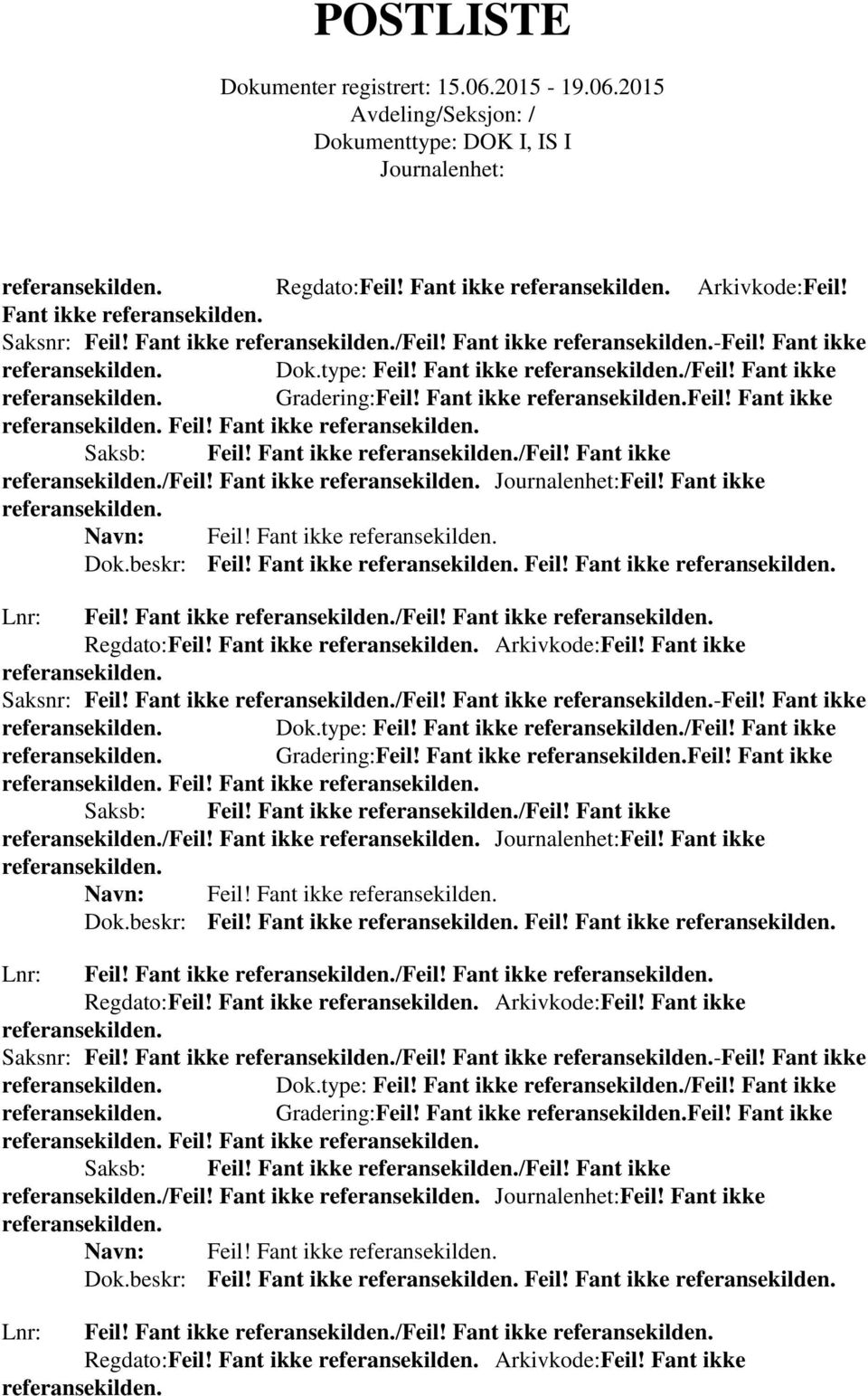 Fant ikke Saksb: Feil! Fant ikke /Feil! Fant ikke /Feil! Fant ikke Feil! Fant ikke Navn: Feil! Fant ikke Dok.beskr: Feil! Fant ikke Feil! Fant ikke Lnr: Feil! Fant ikke /Feil! Fant ikke  Fant ikke Feil!