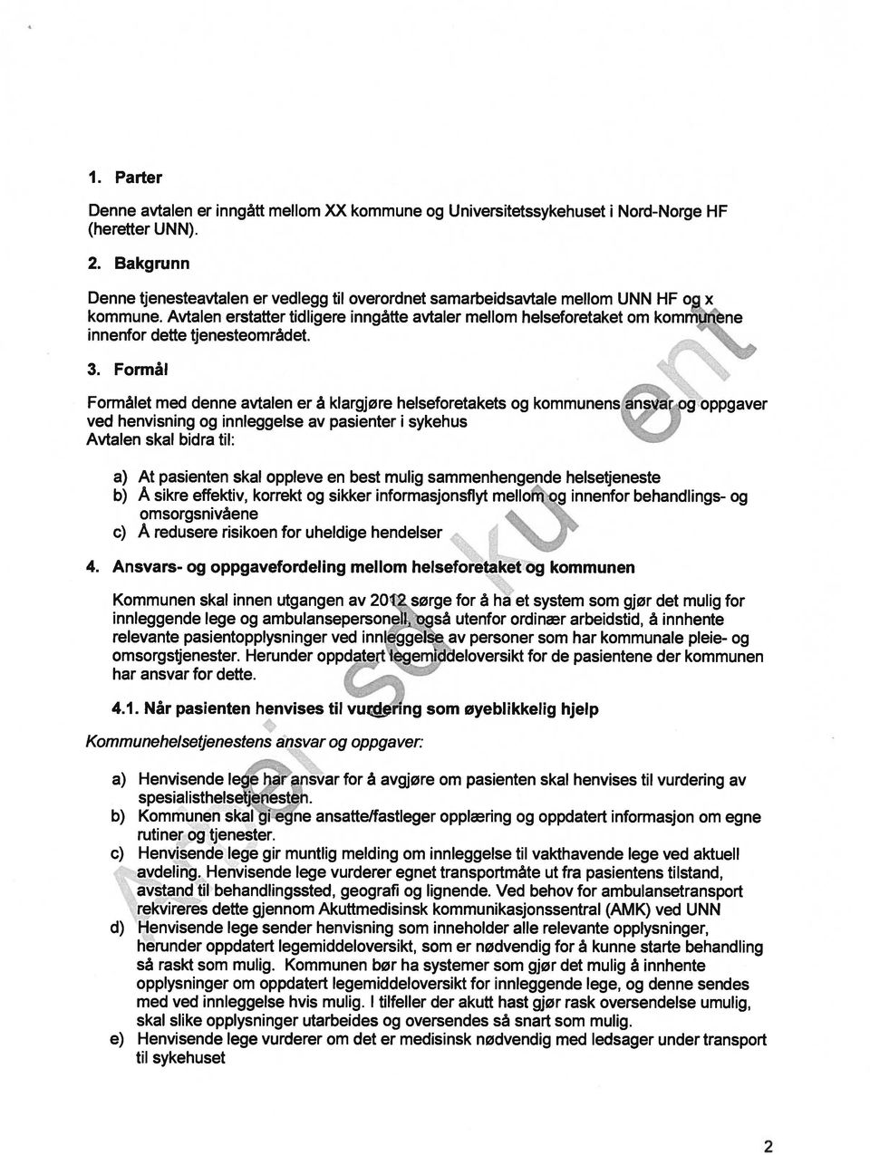 Avtalen erstatter tidligere inngåtte avtaler mellom helseforetaket om kommunene innenfor dette tjenesteområdet. 4 3.