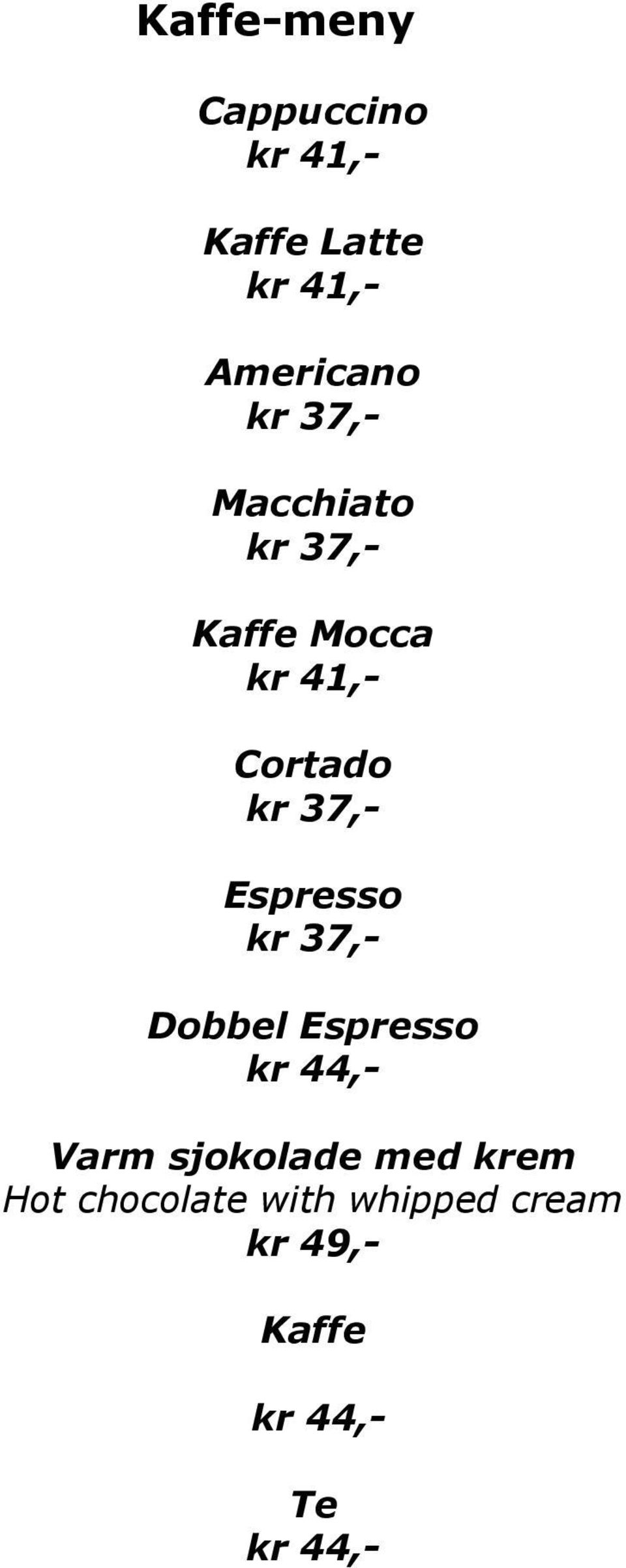 Espresso Dobbel Espresso kr 44,- Varm sjokolade med