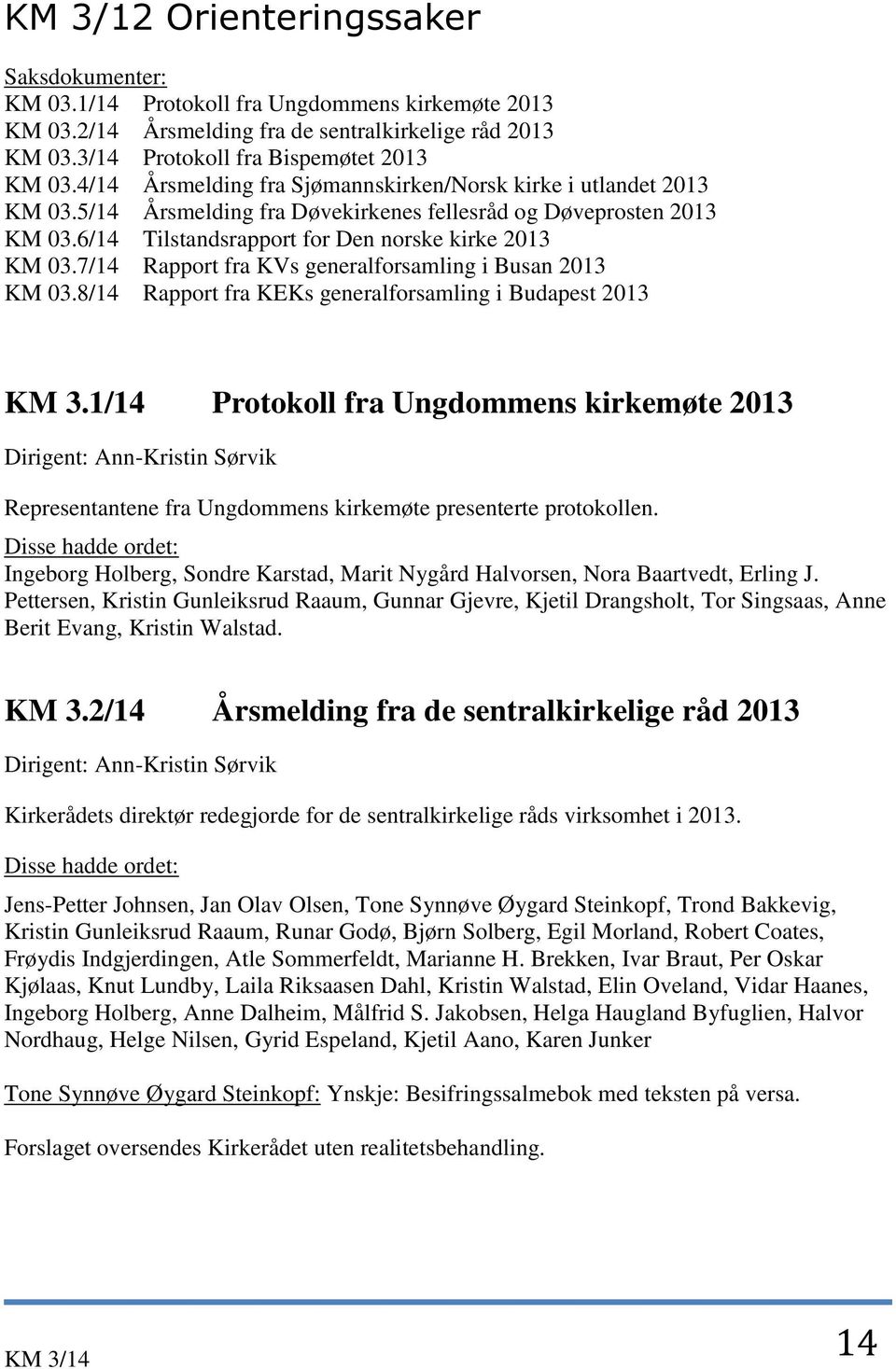 7/14 Rapport fra KVs generalforsamling i Busan 2013 KM 03.8/14 Rapport fra KEKs generalforsamling i Budapest 2013 KM 3.