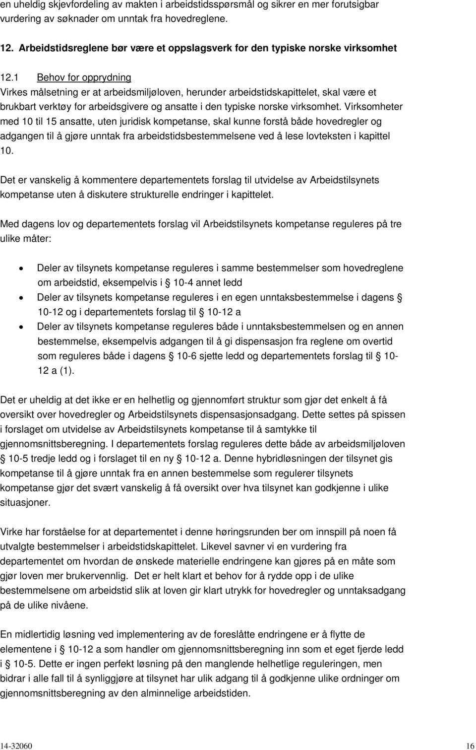 1 Behov for opprydning Virkes målsetning er at arbeidsmiljøloven, herunder arbeidstidskapittelet, skal være et brukbart verktøy for arbeidsgivere og ansatte i den typiske norske virksomhet.