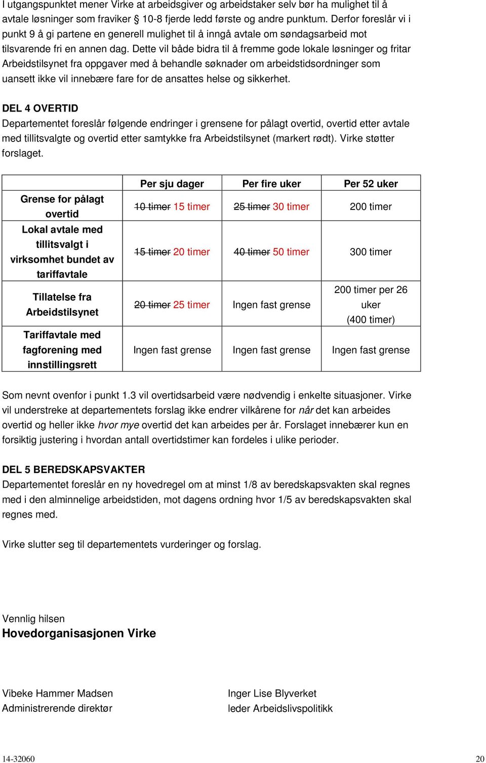 Dette vil både bidra til å fremme gode lokale løsninger og fritar Arbeidstilsynet fra oppgaver med å behandle søknader om arbeidstidsordninger som uansett ikke vil innebære fare for de ansattes helse