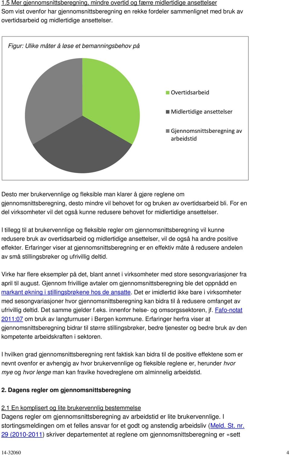 Figur: Ulike måter å løse et bemanningsbehov på Overtidsarbeid Midlertidige ansettelser Gjennomsnittsberegning av arbeidstid Desto mer brukervennlige og fleksible man klarer å gjøre reglene om