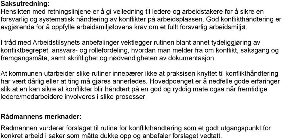 I tråd med Arbeidstilsynets anbefalinger vektlegger rutinen blant annet tydeliggjøring av konfliktbegrepet, ansvars- og rollefordeling, hvordan man melder fra om konflikt, saksgang og fremgangsmåte,