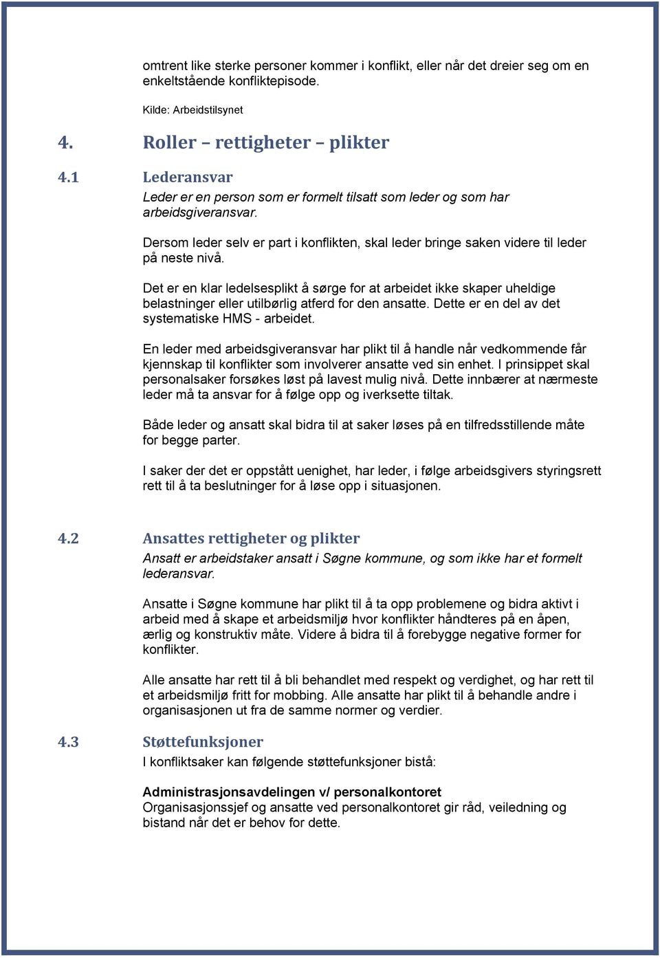 Det er en klar ledelsesplikt å sørge for at arbeidet ikke skaper uheldige belastninger eller utilbørlig atferd for den ansatte. Dette er en del av det systematiske HMS - arbeidet.