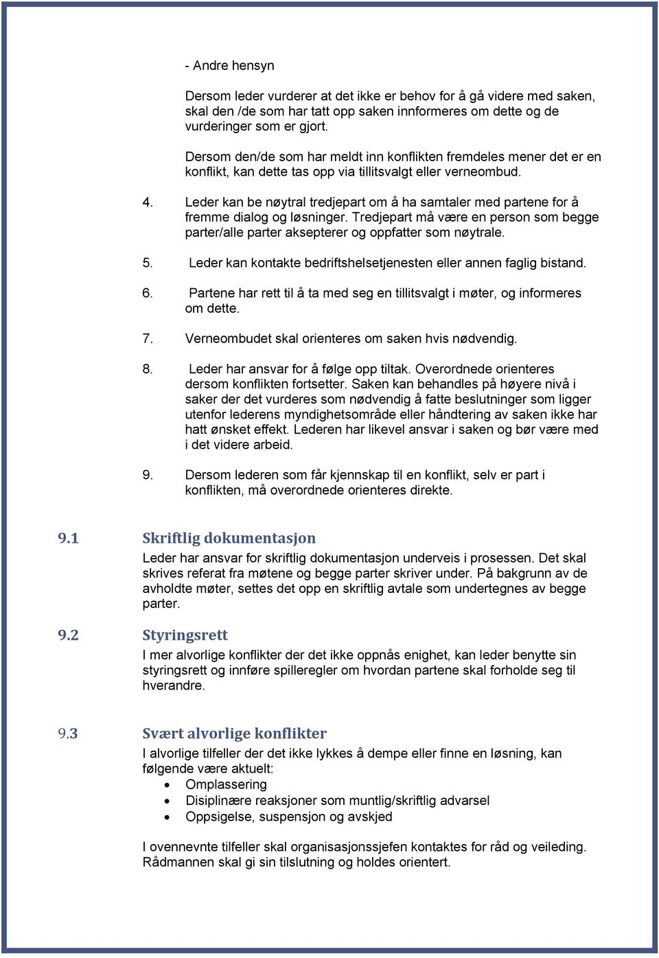 Leder kan be nøytral tredjepart om å ha samtaler med partene for å fremme dialog og løsninger. Tredjepart må være en person som begge parter/alle parter aksepterer og oppfatter som nøytrale. 5.