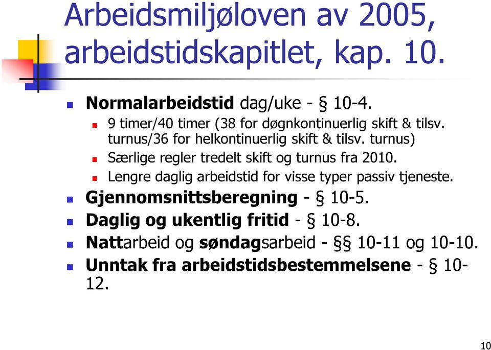 turnus) Særlige regler tredelt skift og turnus fra 2010. Lengre daglig arbeidstid for visse typer passiv tjeneste.