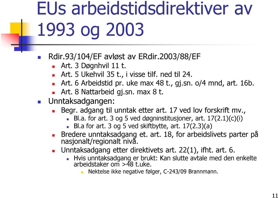 3 og 5 ved døgninstitusjoner, art. 17(2.1)(c)(i) Bl.a for art. 3 og 5 ved skiftbytte, art. 17(2.3)(a) Bredere unntaksadgang et. art. 18, for arbeidslivets parter på nasjonalt/regionalt nivå.