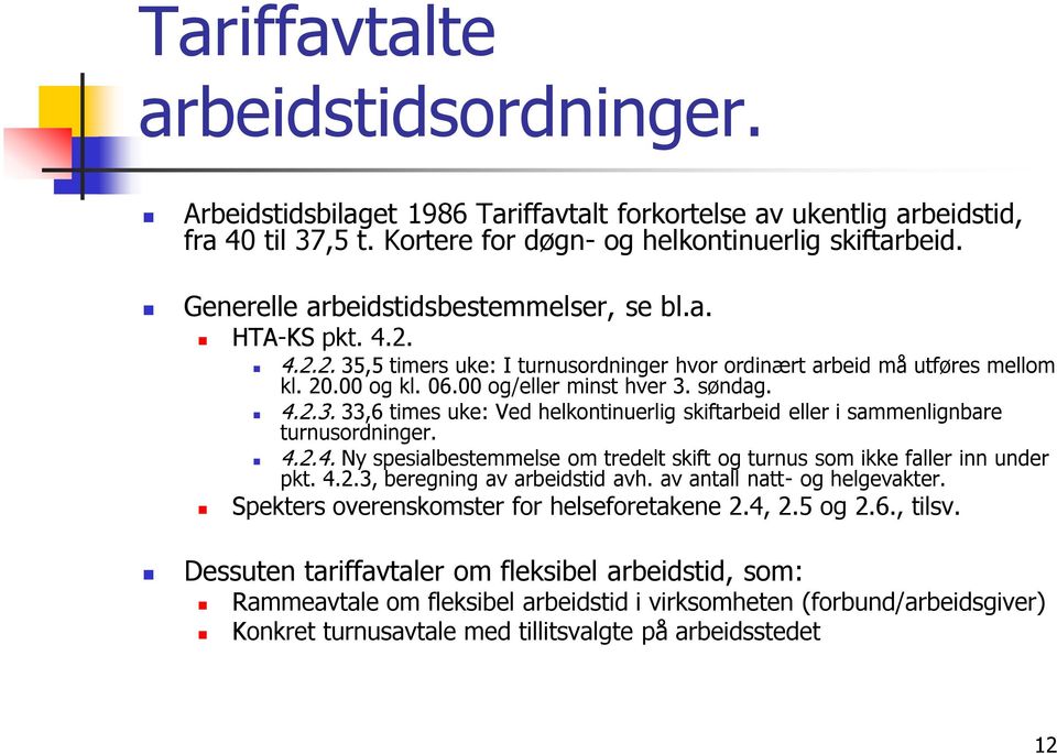 4.2.4. Ny spesialbestemmelse om tredelt skift og turnus som ikke faller inn under pkt. 4.2.3, beregning av arbeidstid avh. av antall natt- og helgevakter.