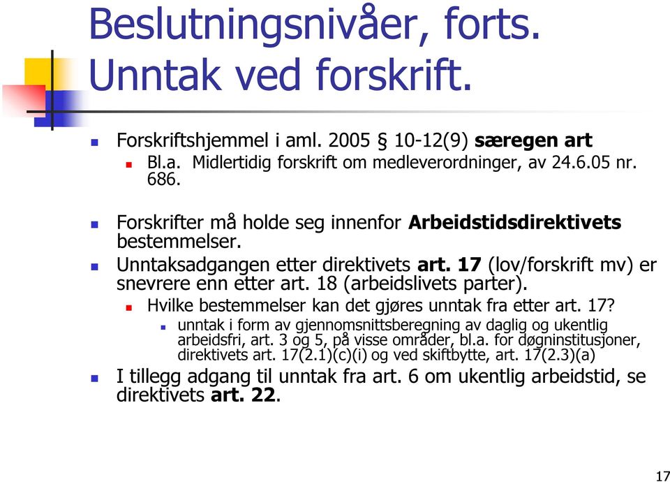 18 (arbeidslivets parter). Hvilke bestemmelser kan det gjøres unntak fra etter art. 17? unntak i form av gjennomsnittsberegning av daglig og ukentlig arbeidsfri, art.