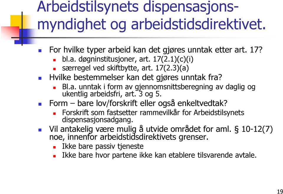 3 og 5. Form bare lov/forskrift eller også enkeltvedtak? Forskrift som fastsetter rammevilkår for Arbeidstilsynets dispensasjonsadgang.