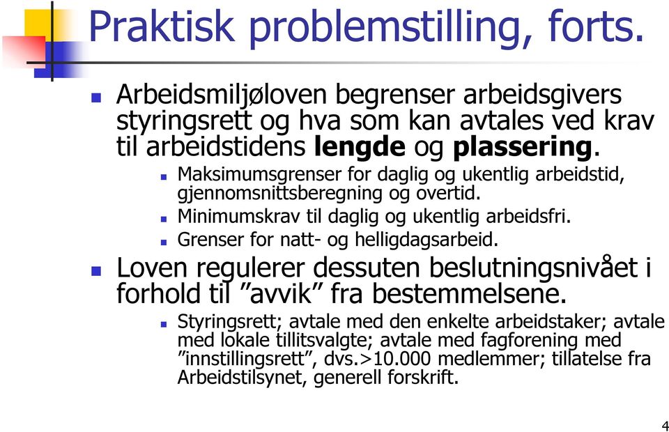 Maksimumsgrenser for daglig og ukentlig arbeidstid, gjennomsnittsberegning og overtid. Minimumskrav til daglig og ukentlig arbeidsfri.