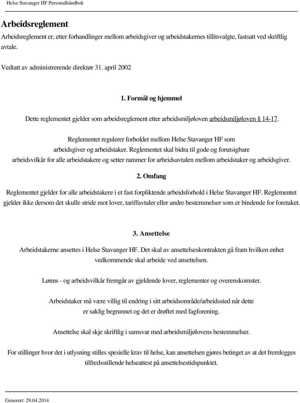 Reglementet regulerer forholdet mellom Helse Stavanger HF som arbeidsgiver og arbeidstaker.