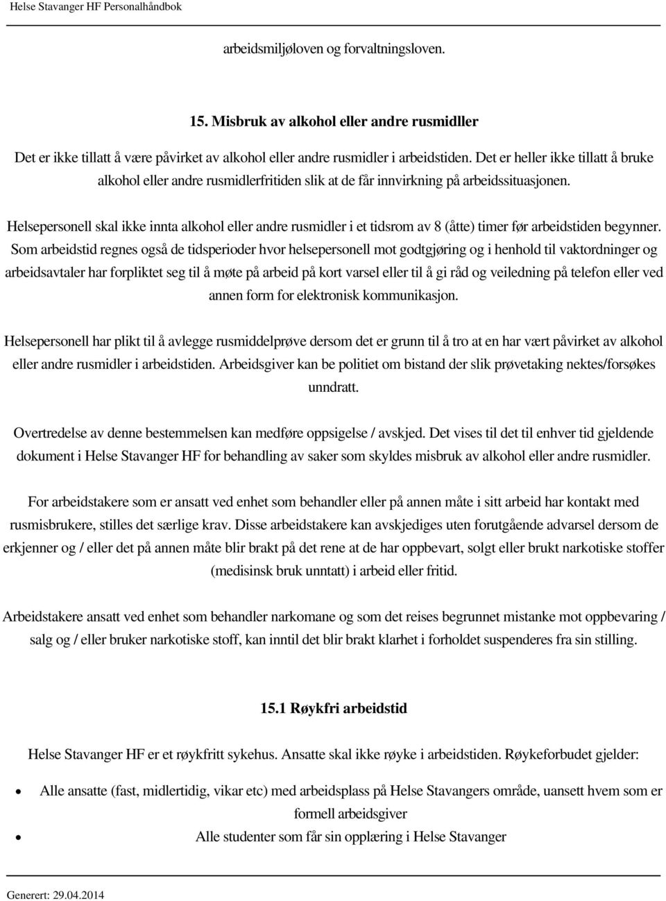 Helsepersonell skal ikke innta alkohol eller andre rusmidler i et tidsrom av 8 (åtte) timer før arbeidstiden begynner.