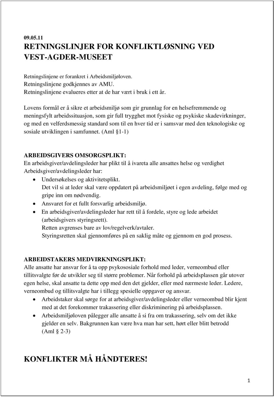 Lovens formål er å sikre et arbeidsmiljø som gir grunnlag for en helsefremmende og meningsfylt arbeidssituasjon, som gir full trygghet mot fysiske og psykiske skadevirkninger, og med en