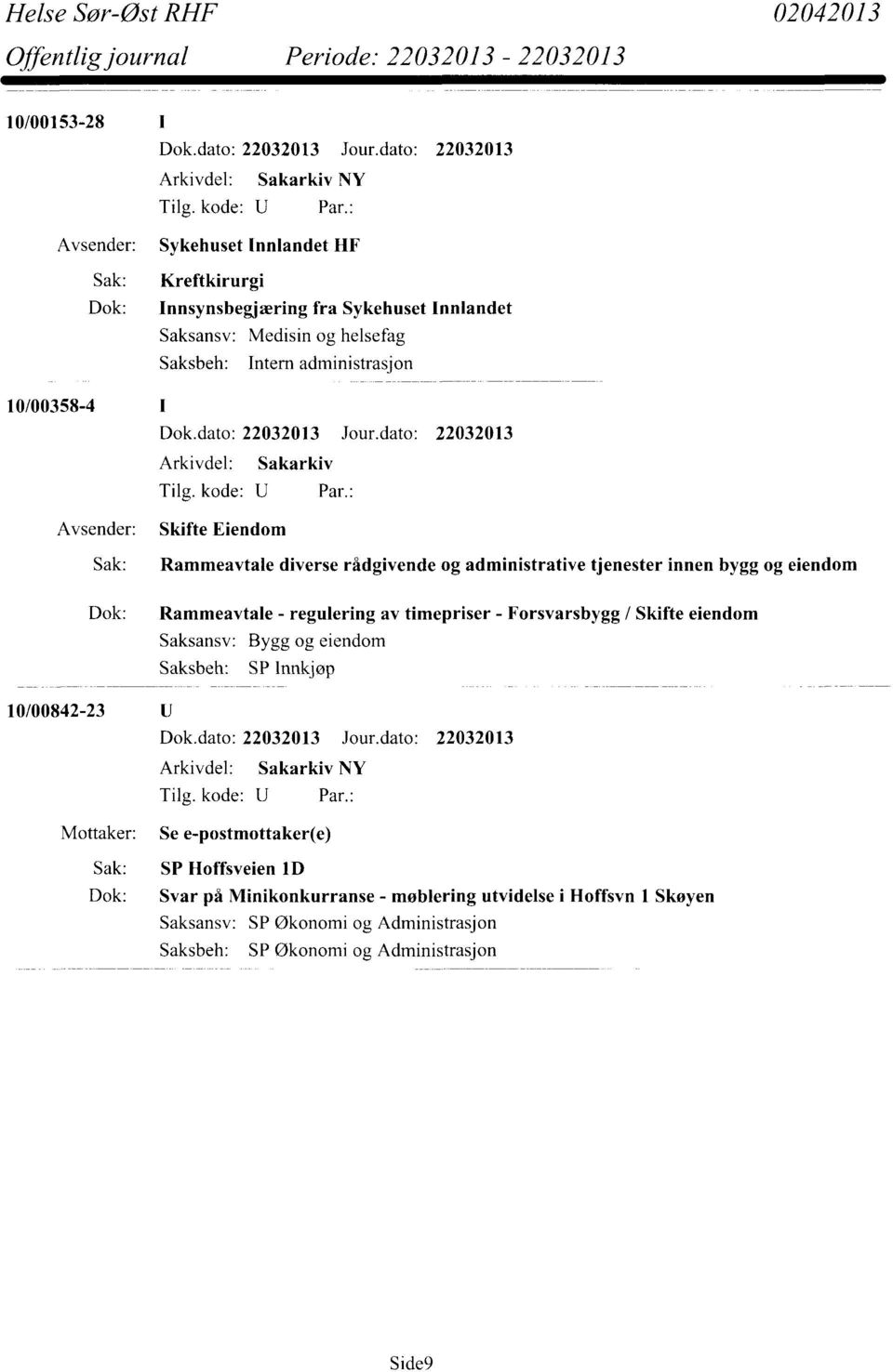 innen bygg og eiendom Dok: Rammeavtale - regulering av timepriser - Forsvarsbygg / Skifte eiendom Bygg og eiendom SP Innkjøp 10/00842-23 Se